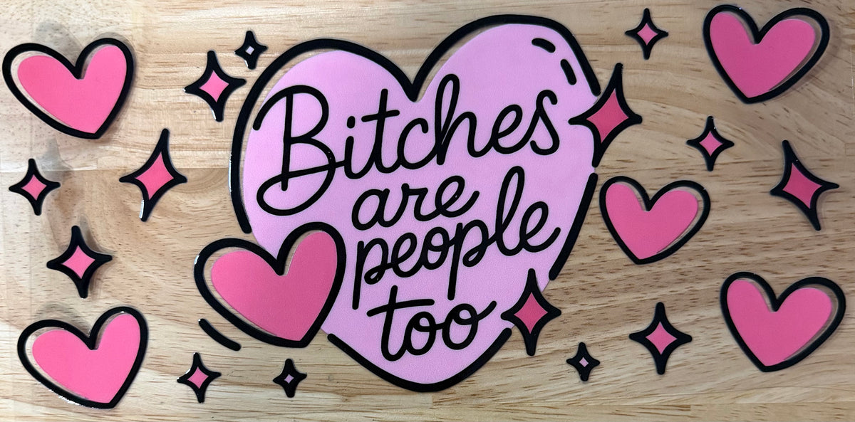 Bitches Are People Too UVDTF Wrap