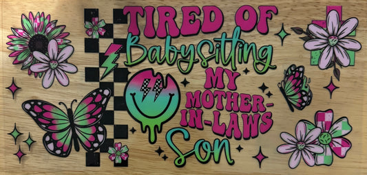 Tired of Babysitting UVDTF Wrap
